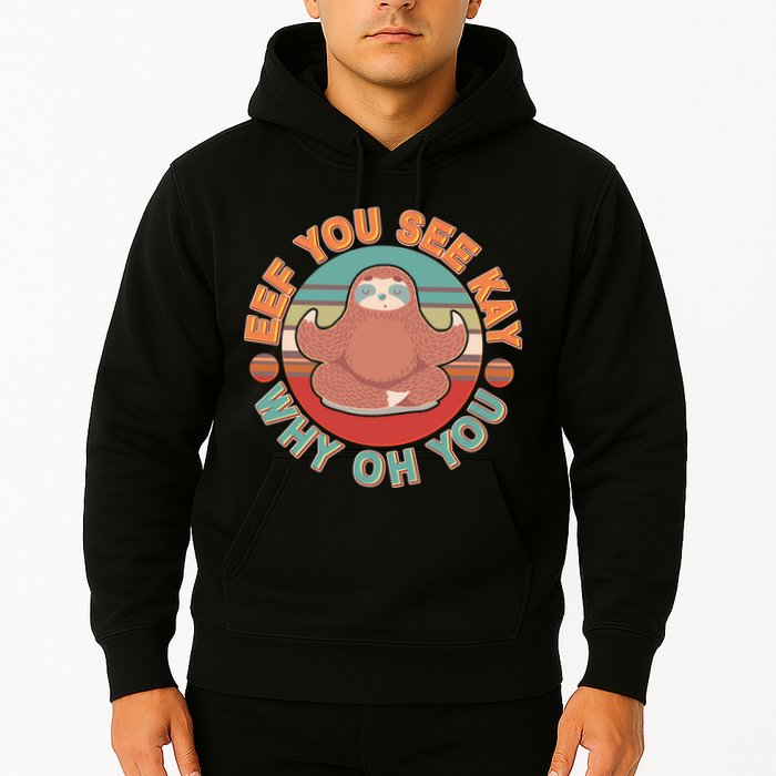 Funny Eef You See Kay Why Oh You Sloth Hoodie