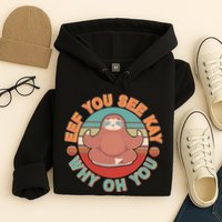 Funny Eef You See Kay Why Oh You Sloth Hoodie