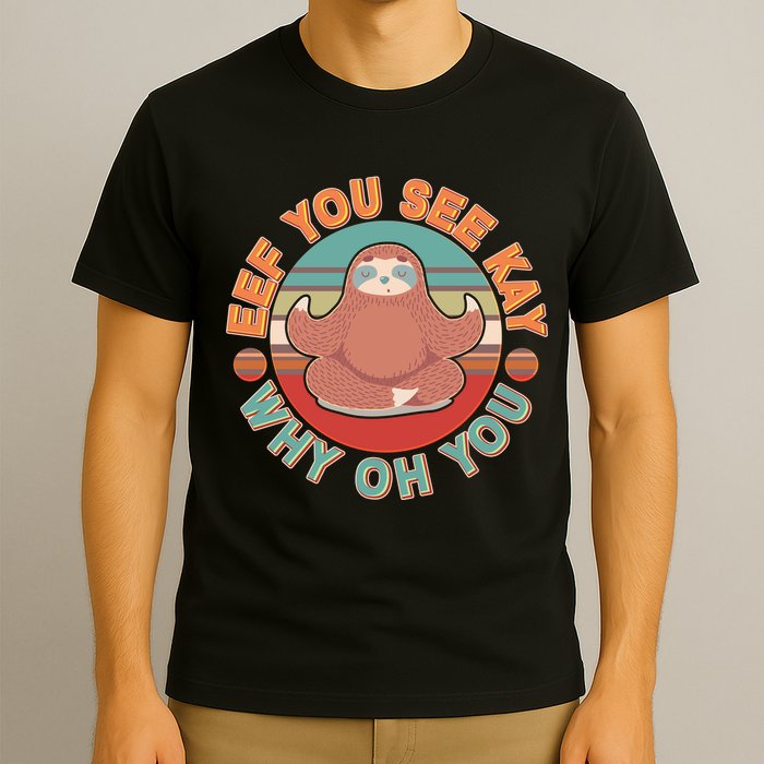 Funny Eef You See Kay Why Oh You Sloth T-Shirt