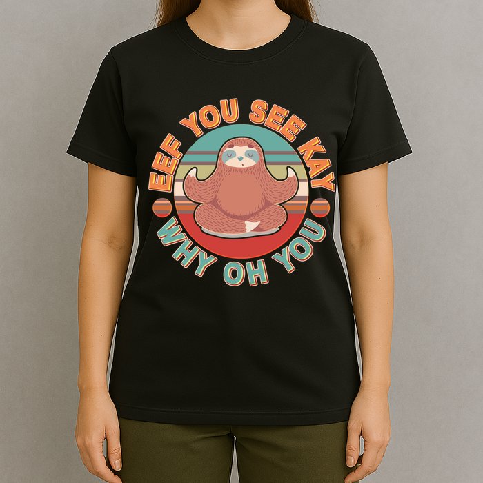 Funny Eef You See Kay Why Oh You Sloth T-Shirt