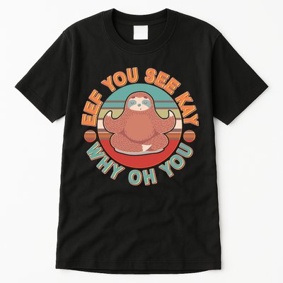 Funny Eef You See Kay Why Oh You Sloth Tall T-Shirt