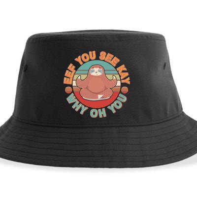 Funny Eef You See Kay Why Oh You Sloth Sustainable Bucket Hat