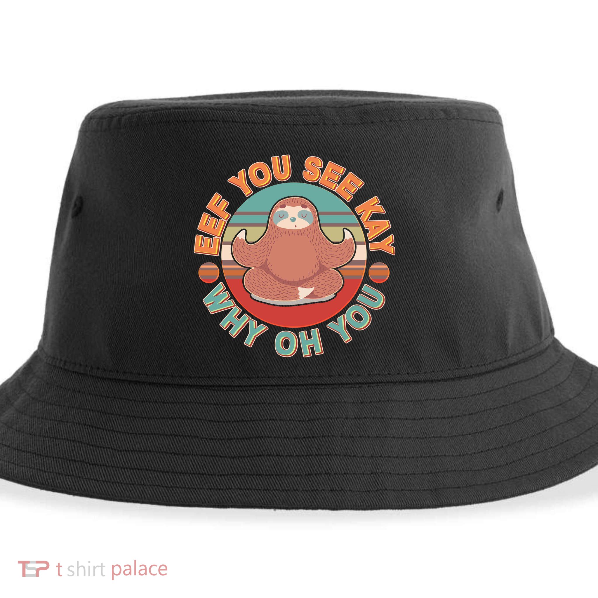 Funny Eef You See Kay Why Oh You Sloth Sustainable Bucket Hat