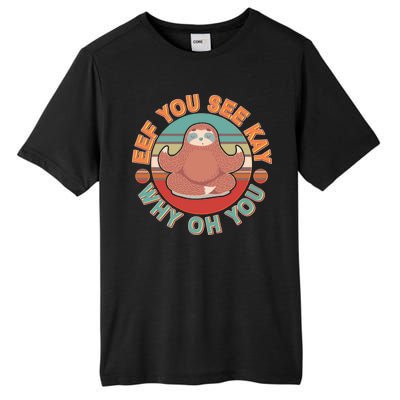 Funny Eef You See Kay Why Oh You Sloth Tall Fusion ChromaSoft Performance T-Shirt