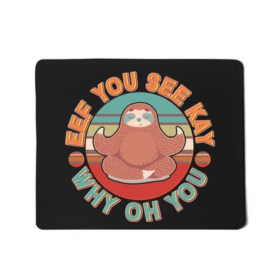 Funny Eef You See Kay Why Oh You Sloth Mousepad