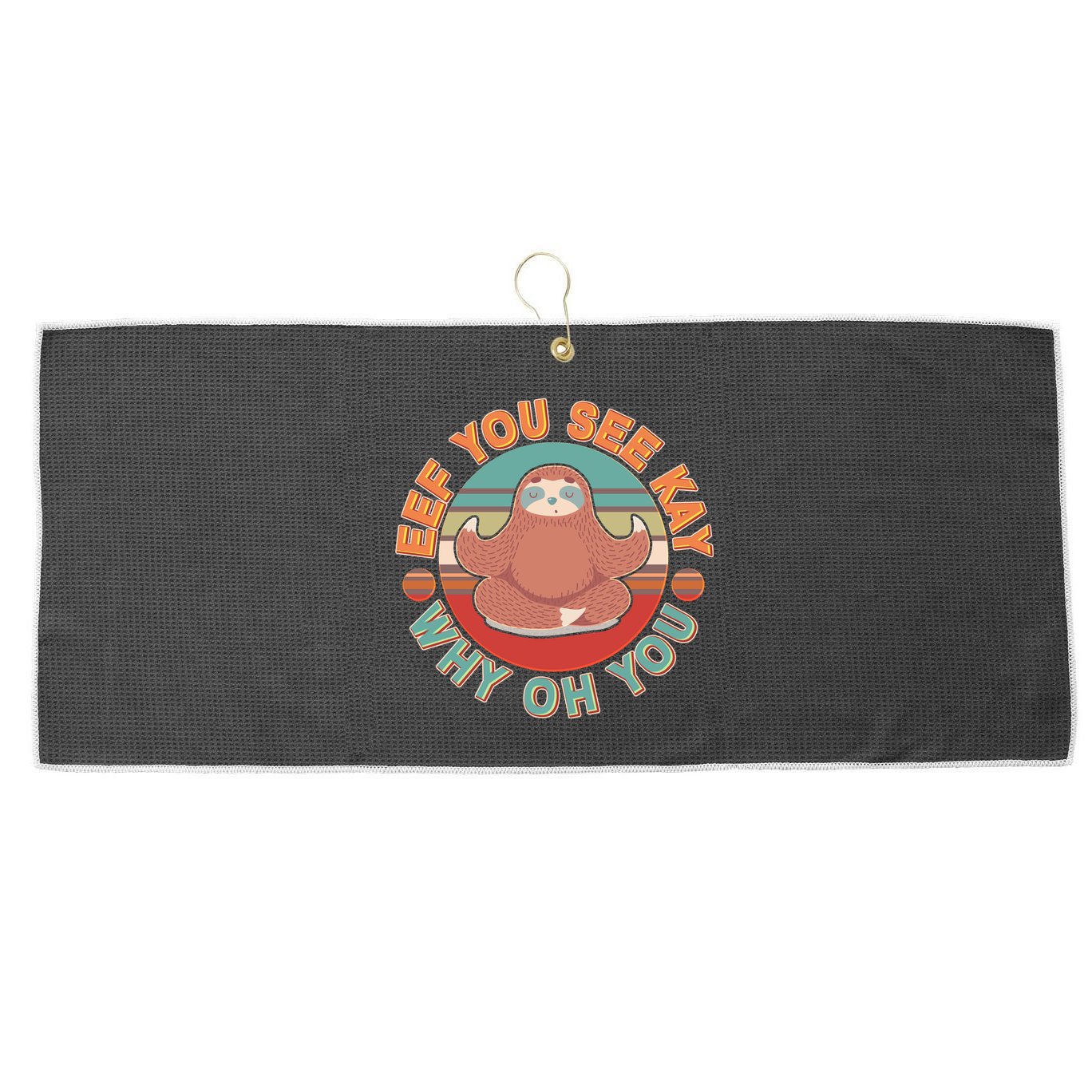 Funny Eef You See Kay Why Oh You Sloth Large Microfiber Waffle Golf Towel