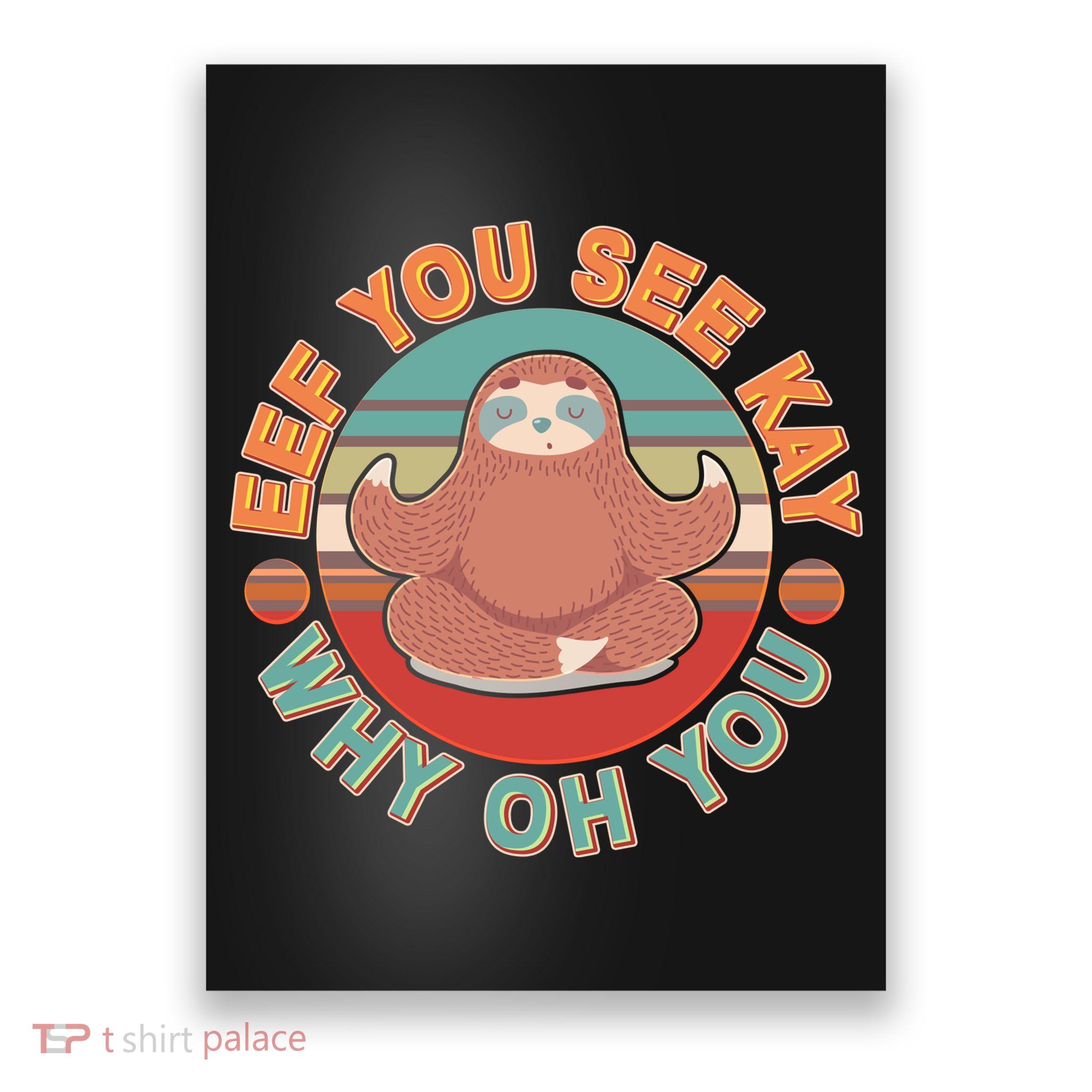 Funny Eef You See Kay Why Oh You Sloth Poster