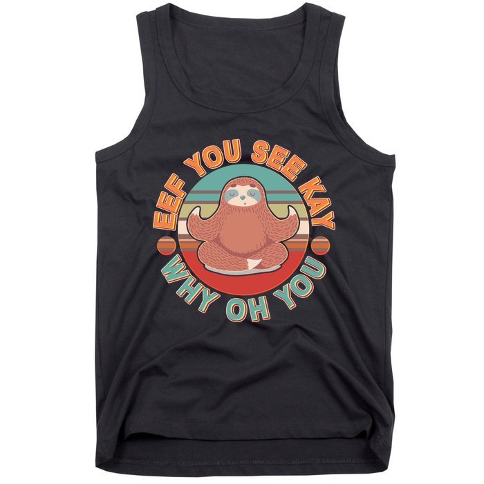 Funny Eef You See Kay Why Oh You Sloth Tank Top