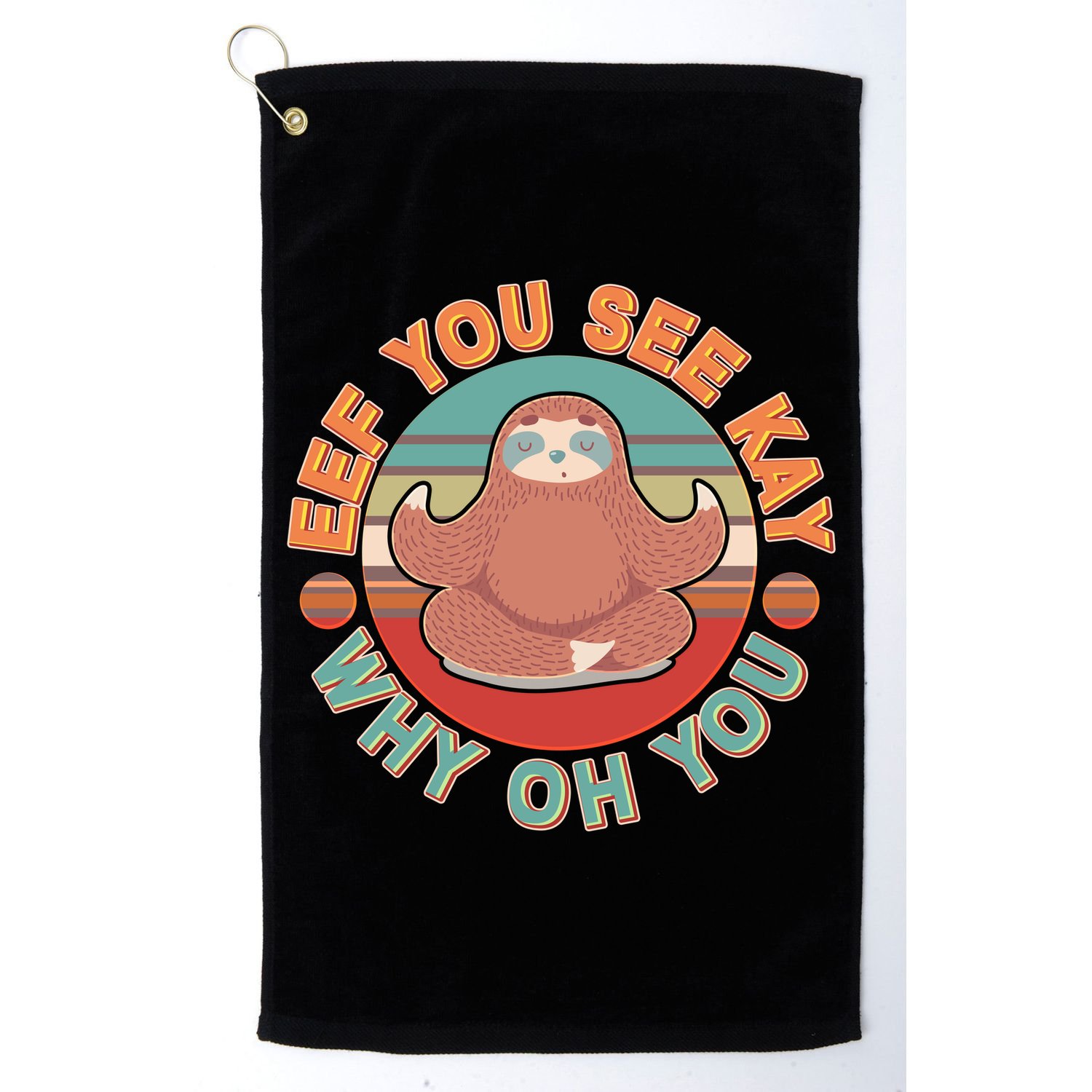 Funny Eef You See Kay Why Oh You Sloth Golf Towel