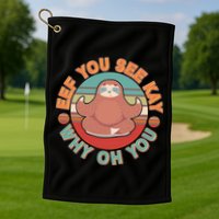 Funny Eef You See Kay Why Oh You Sloth Golf Towel
