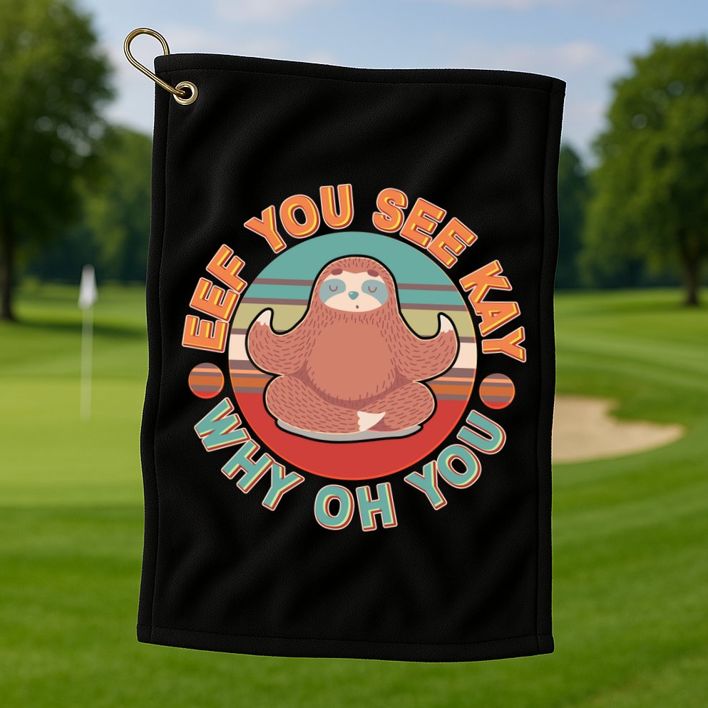Funny Eef You See Kay Why Oh You Sloth Golf Towel