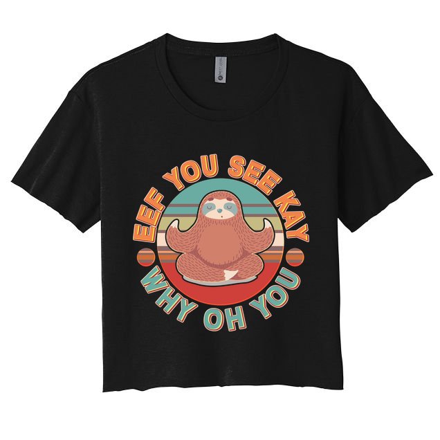 Funny Eef You See Kay Why Oh You Sloth Crop Top