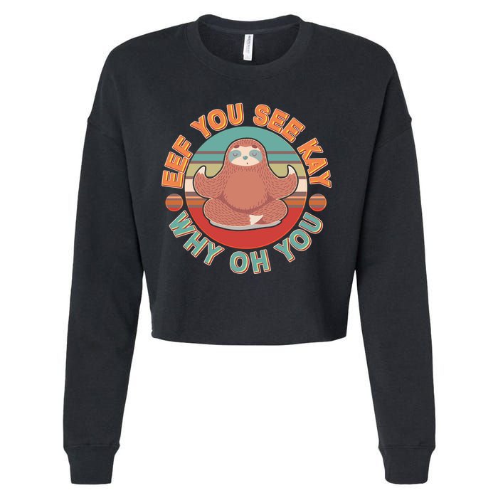 Funny Eef You See Kay Why Oh You Sloth Cropped Pullover Crew