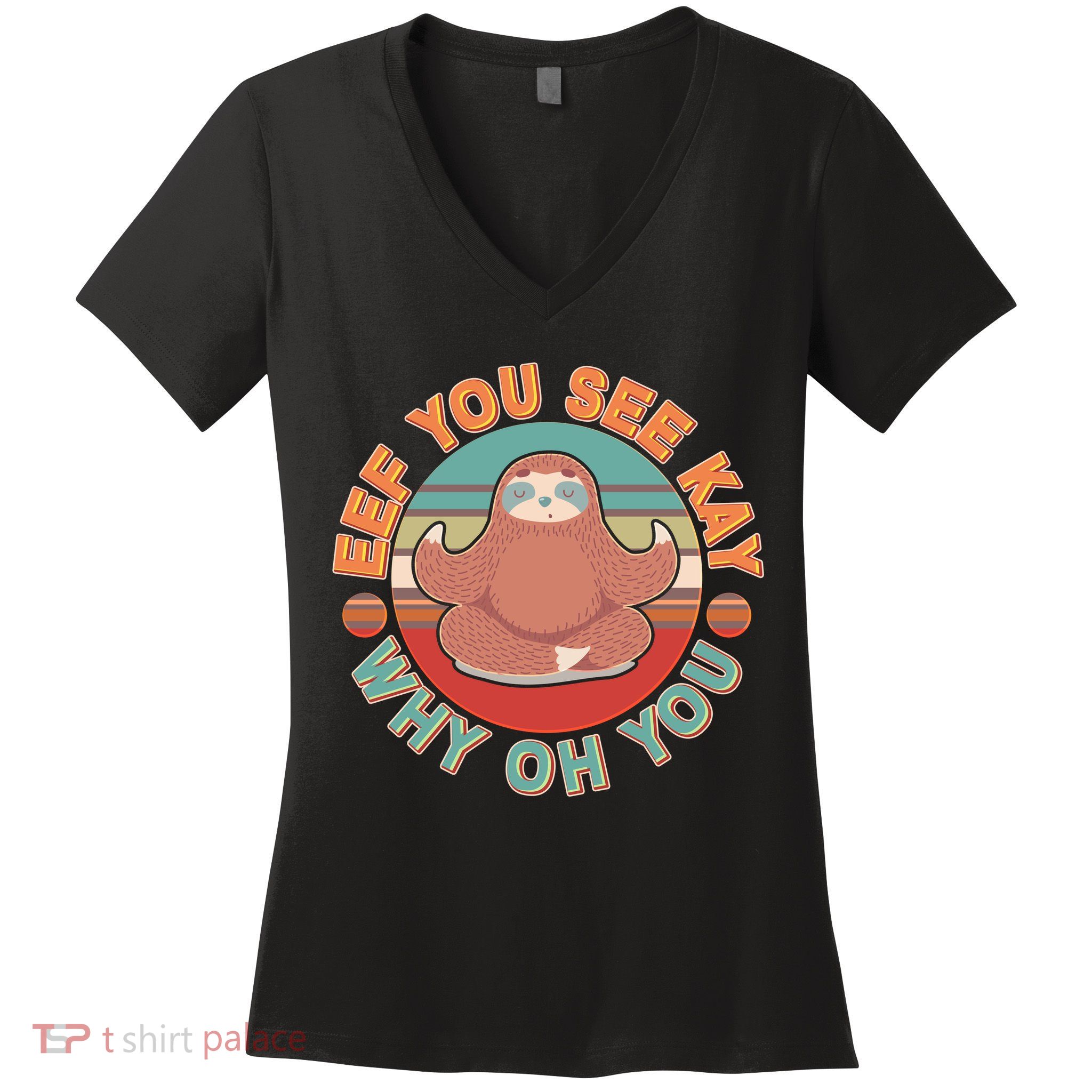 Funny Eef You See Kay Why Oh You Sloth Women's V-Neck T-Shirt