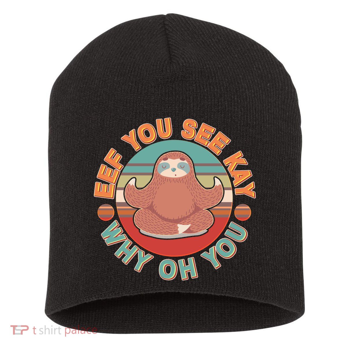 Funny Eef You See Kay Why Oh You Sloth Short Acrylic Beanie