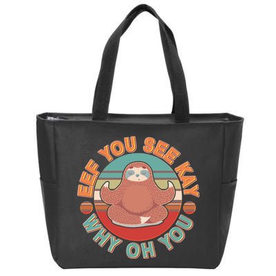 Funny Eef You See Kay Why Oh You Sloth Zip Tote Bag