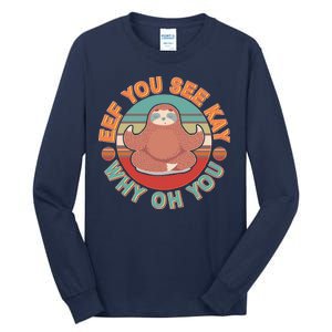 Funny Eef You See Kay Why Oh You Sloth Tall Long Sleeve T-Shirt