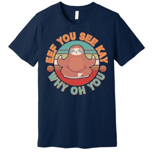 Funny Eef You See Kay Why Oh You Sloth Premium T-Shirt