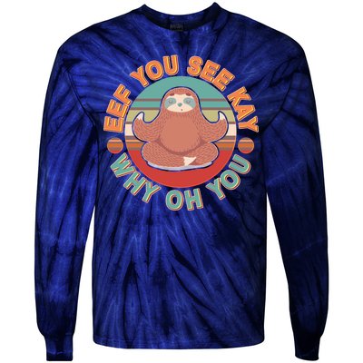 Funny Eef You See Kay Why Oh You Sloth Tie-Dye Long Sleeve Shirt