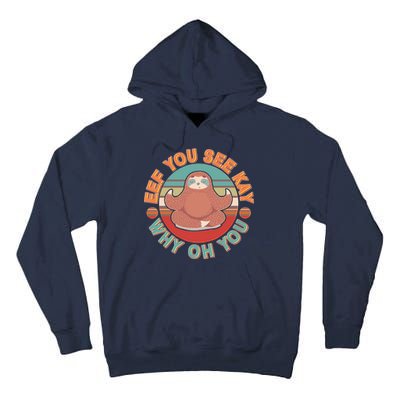 Funny Eef You See Kay Why Oh You Sloth Tall Hoodie