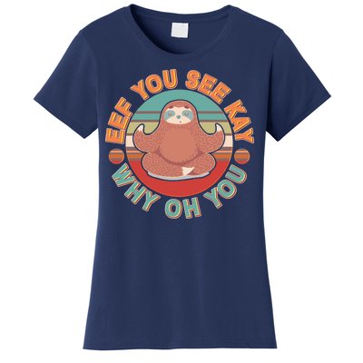 Funny Eef You See Kay Why Oh You Sloth Women's T-Shirt