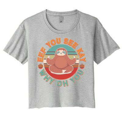 Funny Eef You See Kay Why Oh You Sloth Women's Crop Top Tee