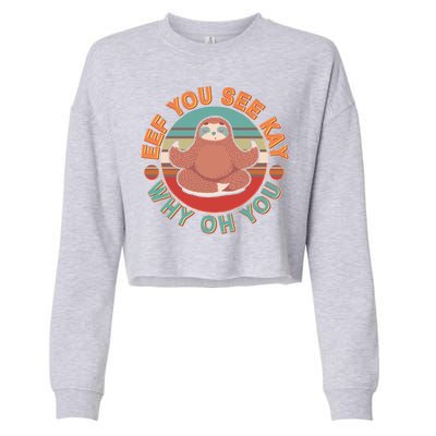 Funny Eef You See Kay Why Oh You Sloth Cropped Pullover Crew