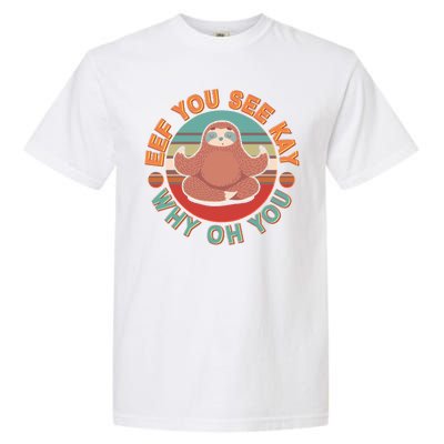 Funny Eef You See Kay Why Oh You Sloth Garment-Dyed Heavyweight T-Shirt