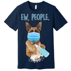 Funny Ew People Hygienic German Shepard  Premium T-Shirt