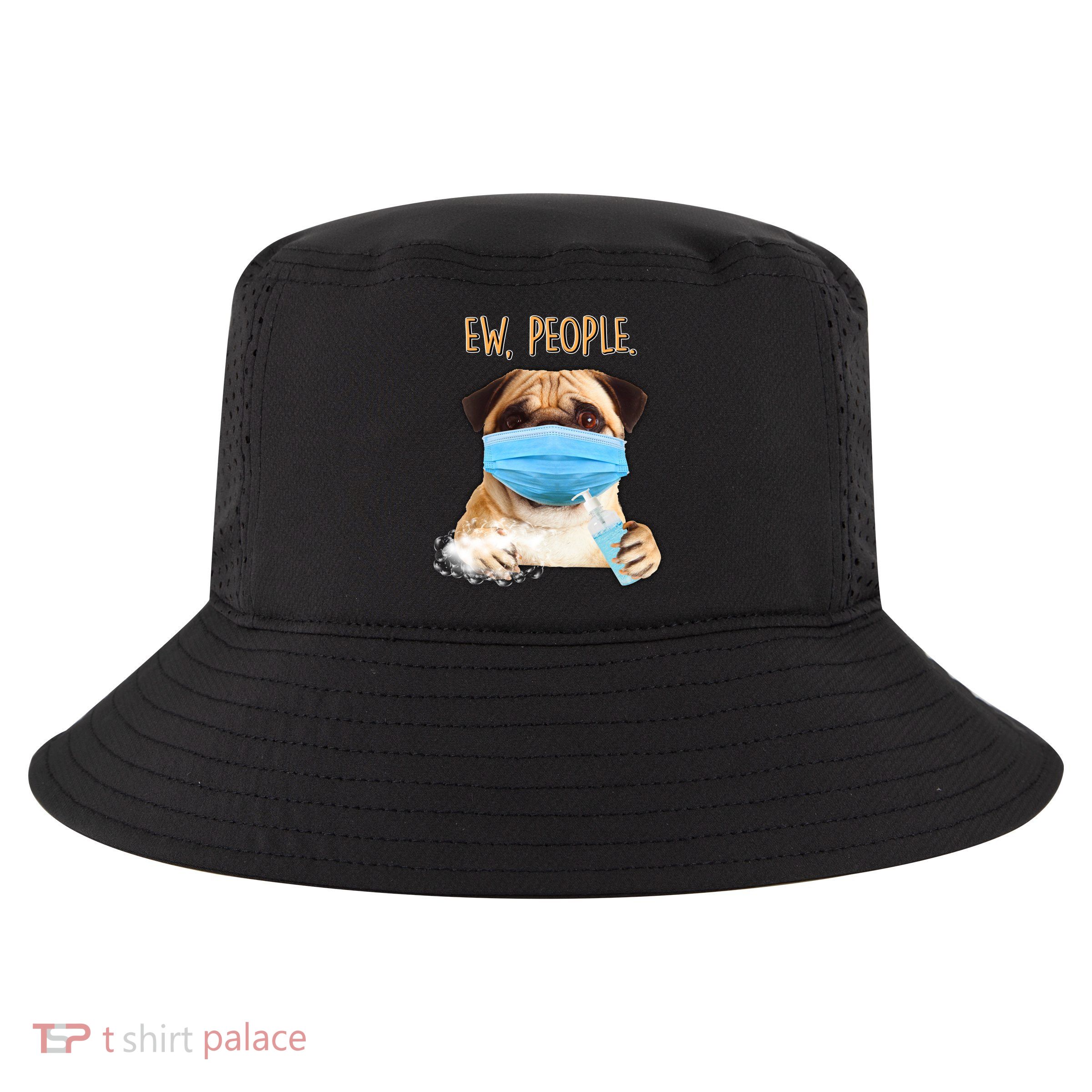 Funny Ew People Hygienic Pug Mask Cool Comfort Performance Bucket Hat