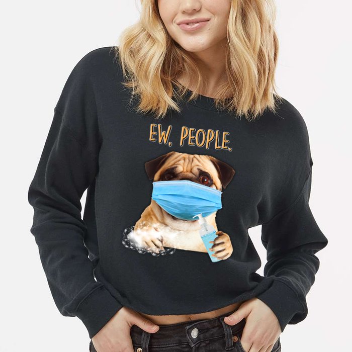 Funny Ew People Hygienic Pug Mask Cropped Pullover Crew