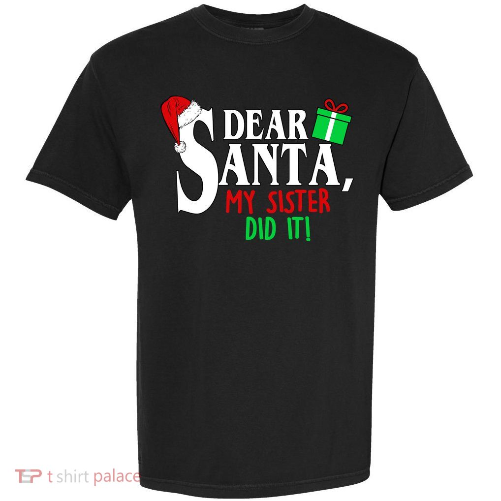 Funny Family Christmas Dear Santa my Sister Did It Garment-Dyed Heavyweight T-Shirt