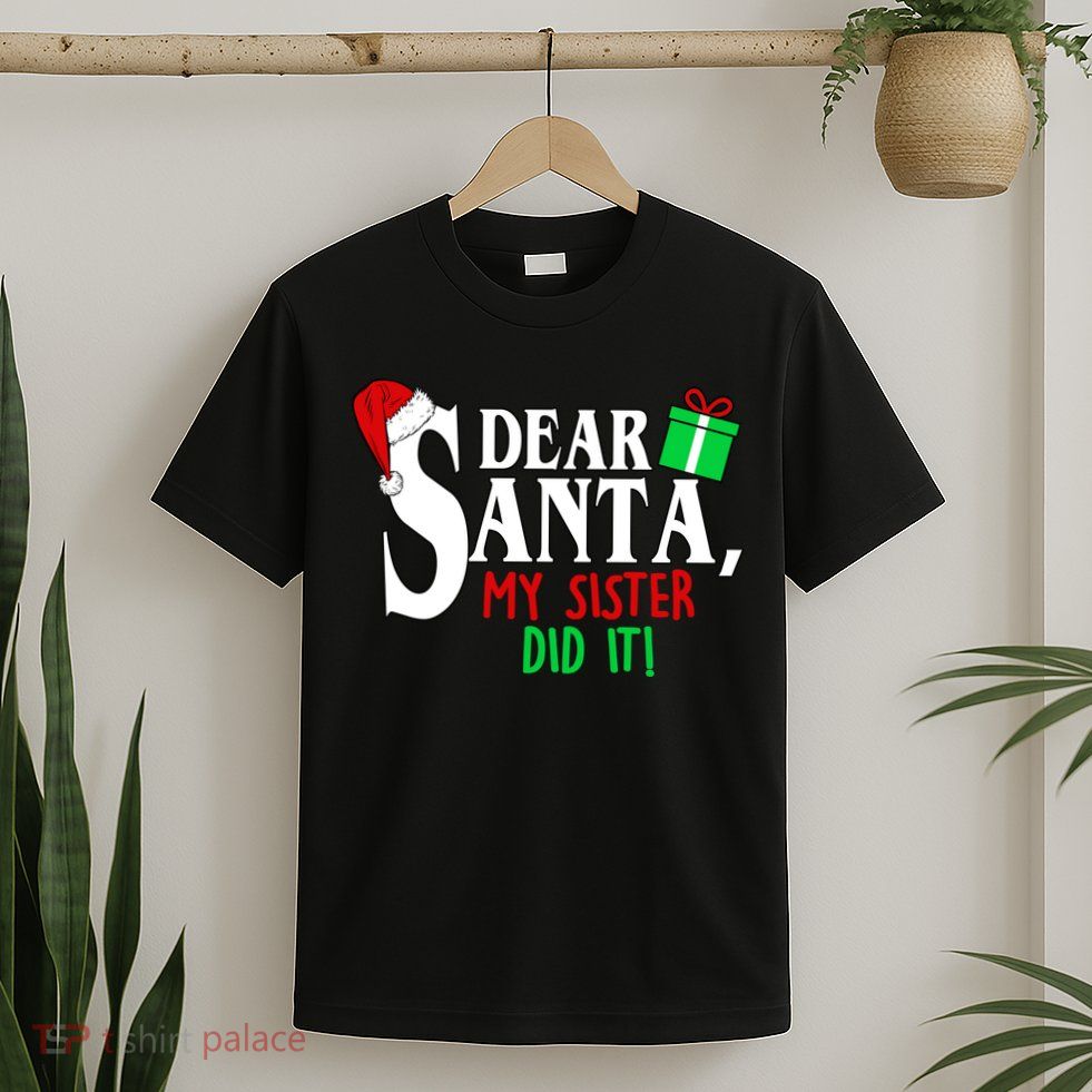 Funny Family Christmas Dear Santa my Sister Did It T-Shirt