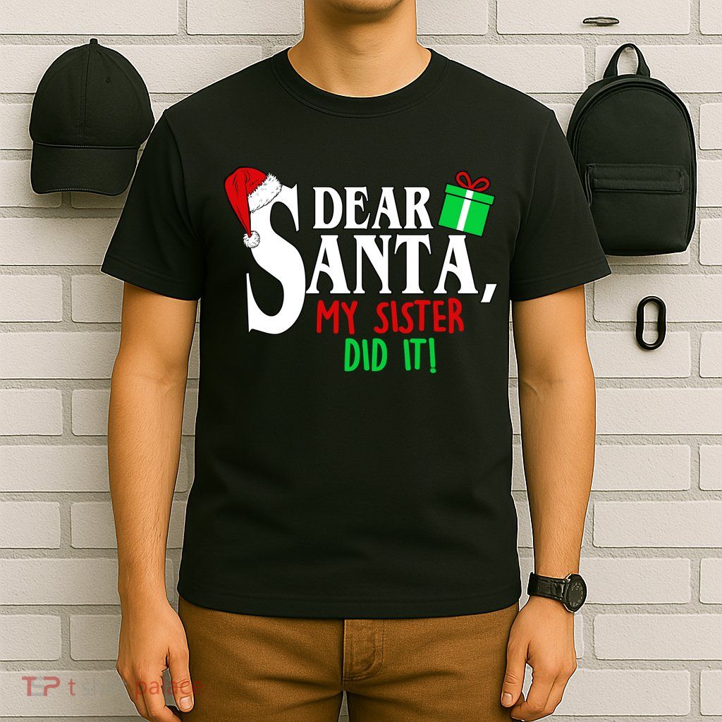 Funny Family Christmas Dear Santa my Sister Did It T-Shirt