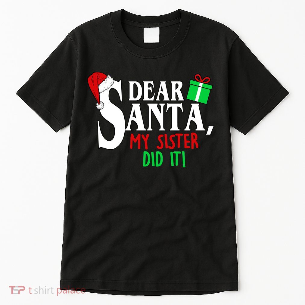 Funny Family Christmas Dear Santa my Sister Did It Tall T-Shirt