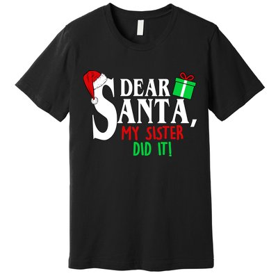Funny Family Christmas Dear Santa my Sister Did It Premium T-Shirt