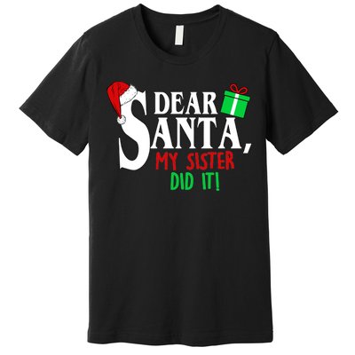 Funny Family Christmas Dear Santa my Sister Did It Premium T-Shirt