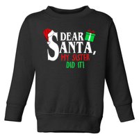 Funny Family Christmas Dear Santa my Sister Did It Toddler Sweatshirt