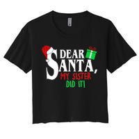 Funny Family Christmas Dear Santa my Sister Did It Women's Crop Top Tee