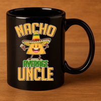 Funny Family Nacho Average Uncle  11oz C Handle Ceramic Mug