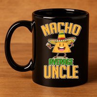 Funny Family Nacho Average Uncle  11oz C Handle Ceramic Mug