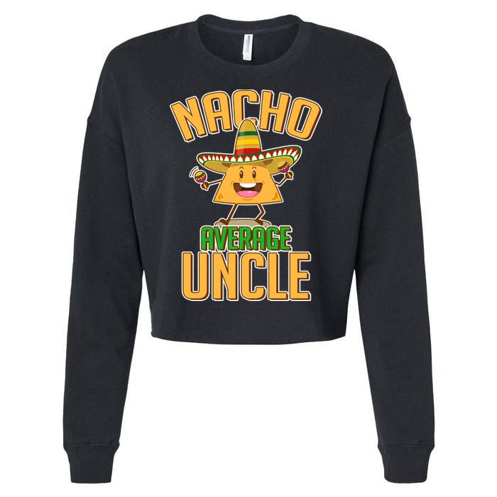 Funny Family Nacho Average Uncle  Cropped Pullover Crew
