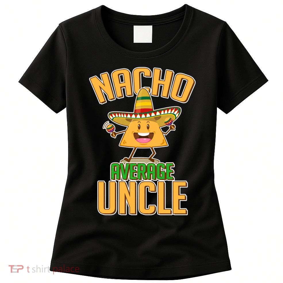 Funny Family Nacho Average Uncle  Womens T-Shirt