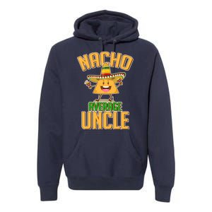 Funny Family Nacho Average Uncle  Premium Hoodie