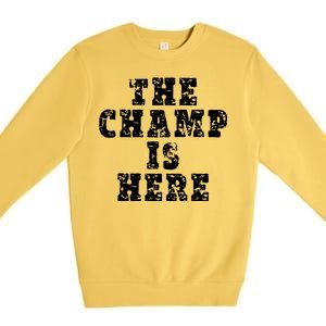 Funny Fantasy Football The Champ Is Here Premium Crewneck Sweatshirt