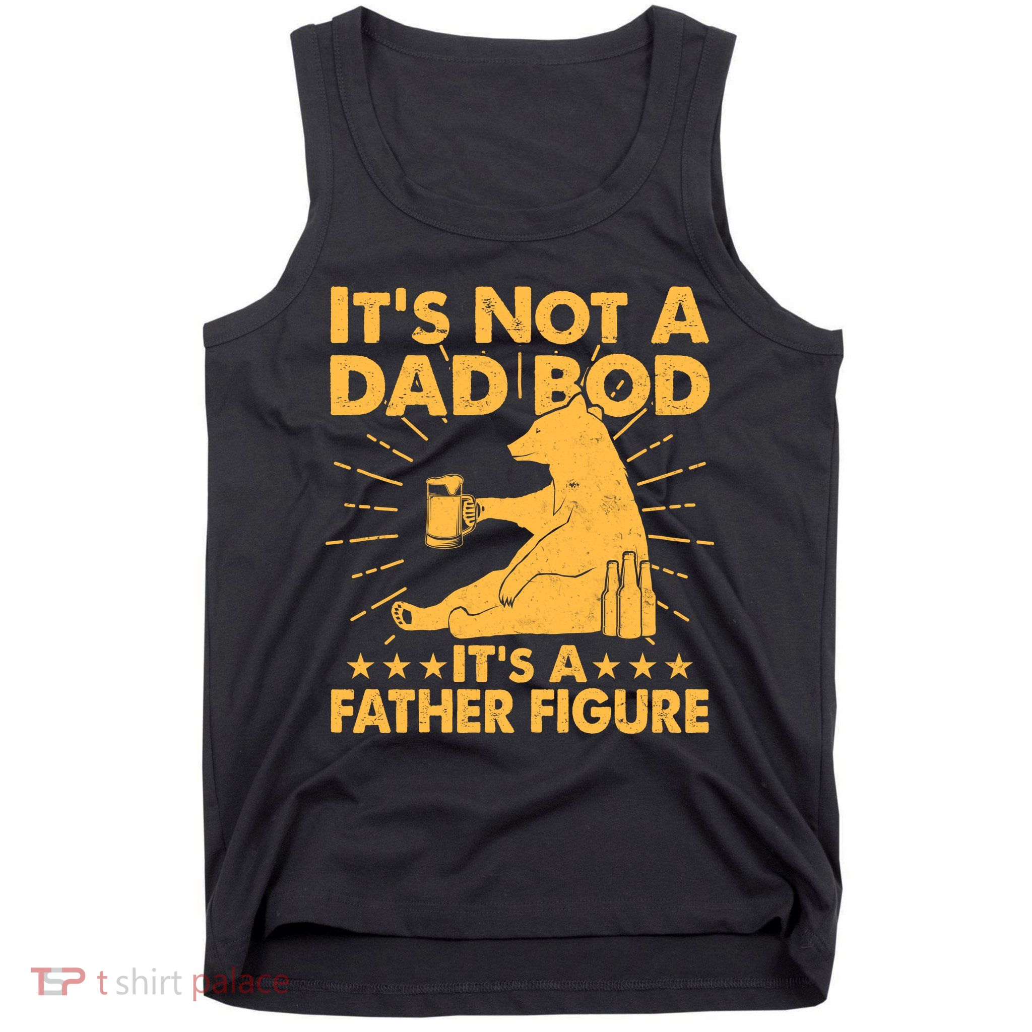Funny Father Figure It's Not A Dad Bod Bear Tank Top