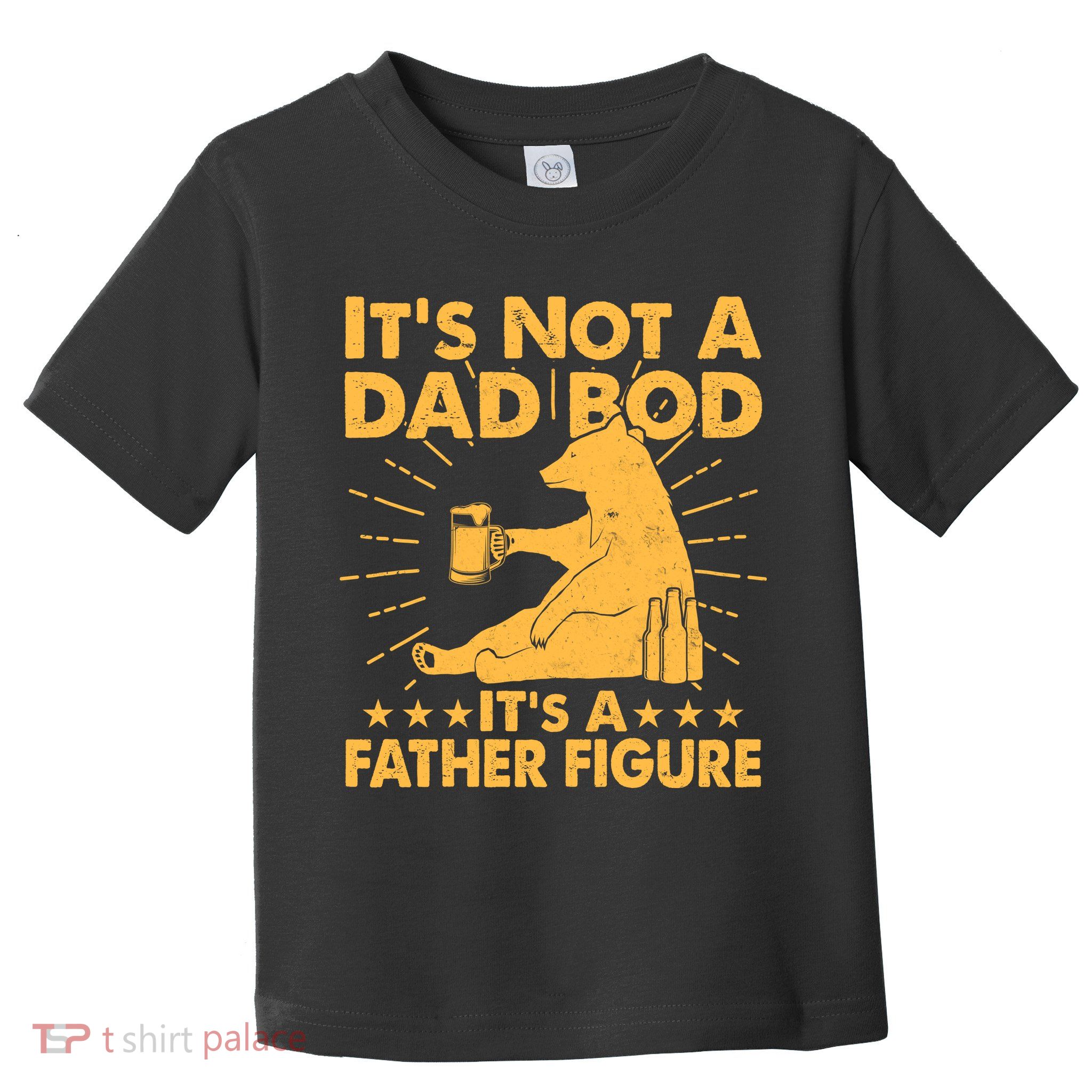 Funny Father Figure It's Not A Dad Bod Bear Toddler T-Shirt