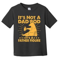 Funny Father Figure It's Not A Dad Bod Bear Toddler T-Shirt