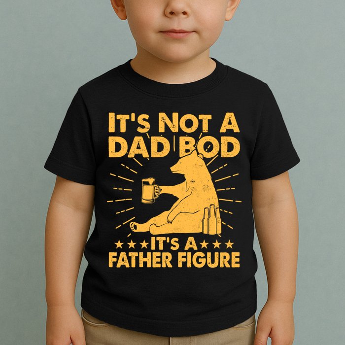 Funny Father Figure It's Not A Dad Bod Bear Toddler T-Shirt