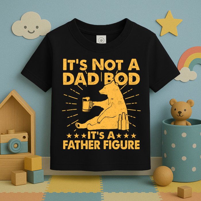 Funny Father Figure It's Not A Dad Bod Bear Toddler T-Shirt